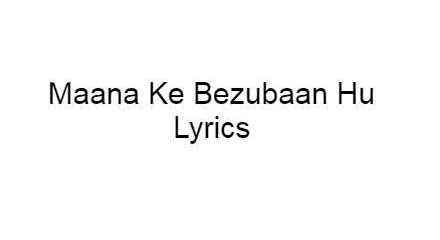 Mana Ki Bejuban Hu Lyrics | Jaisi Karni Waisi Bharni Lyrics