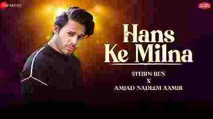 Hans Ke Milna Lyrics (हंस के मिलना Lyrics) In Hindi– Stebin Ben