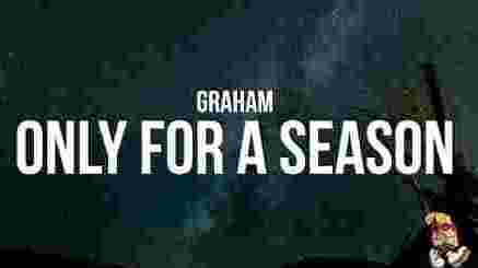 Only For A Season Lyrics - GRAHAM