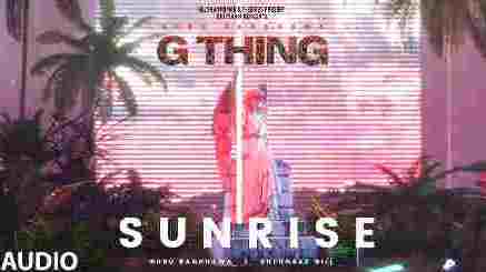 Sunrise Lyrics Guru Randhawa - Shehnaaz Gill | G Thing Album