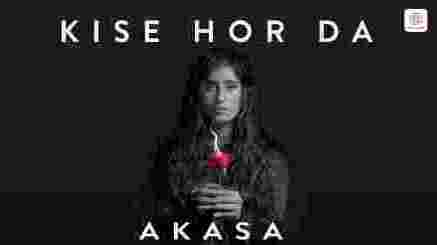 Kise Hor Da Lyrics - AKASA