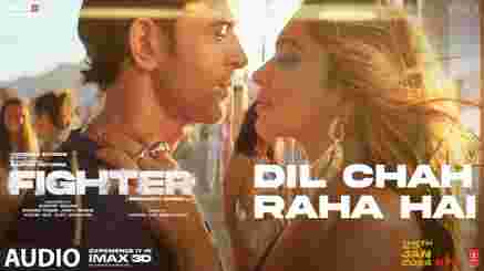 Dil Chah Raha Hai Lyrics - Fighter