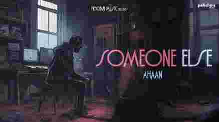 Somone Else Lyrics– Ahaan