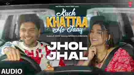 Jhol Jhal Lyrics – Kuch Khattaa Ho Jaay | Sadhu S.Tiwari | Guru R